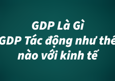 GDP (Gross Domestic Product) là gì